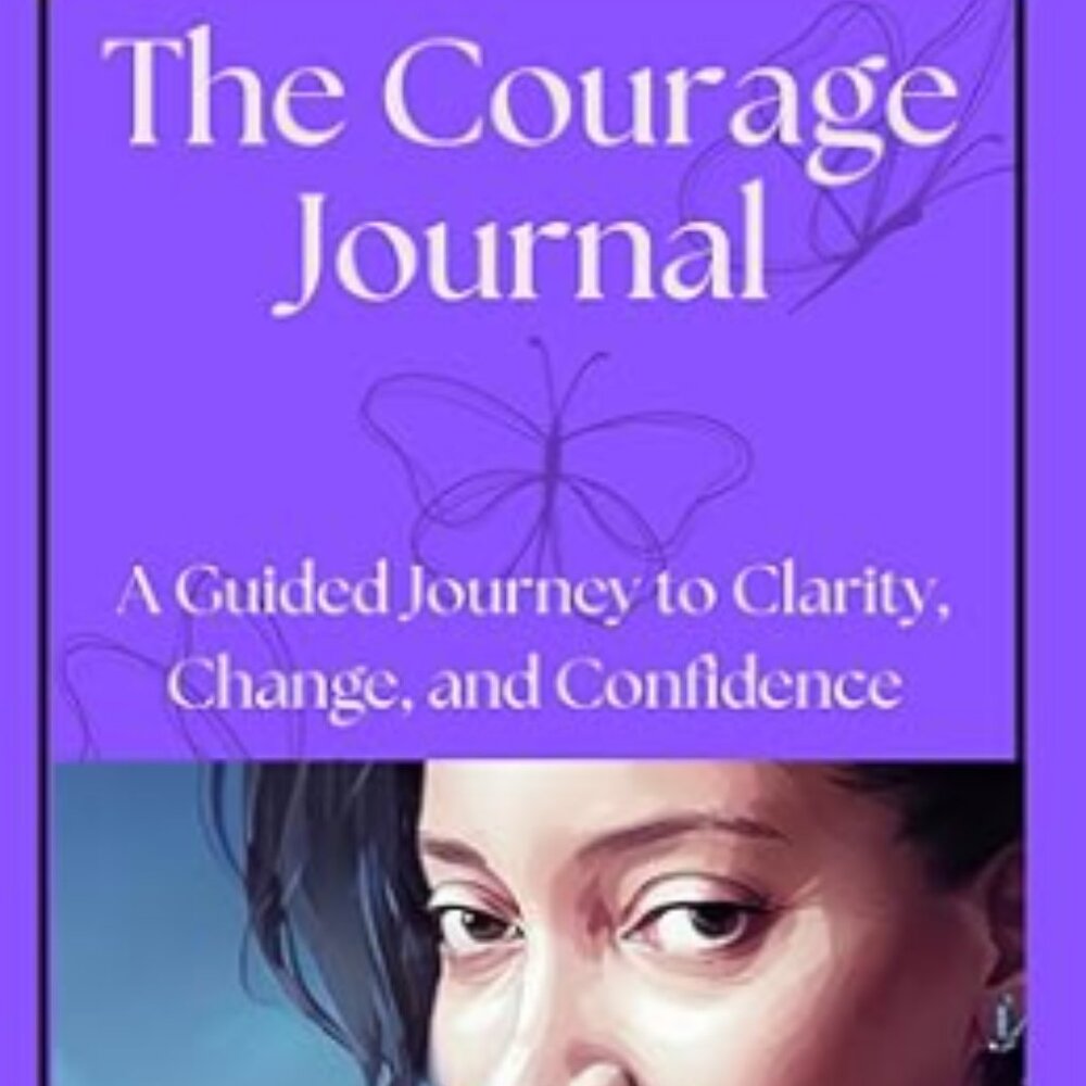 The Courage Journal: A Guided Journey to Clarity, Change & Confidence for Women